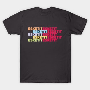 esketit T-Shirt